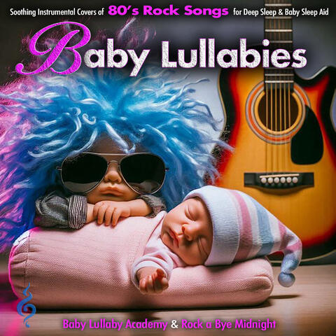 Baby Lullabies: Soothing Instrumental Covers of 80's Rock Songs for Deep Sleep & Baby Sleep Aid