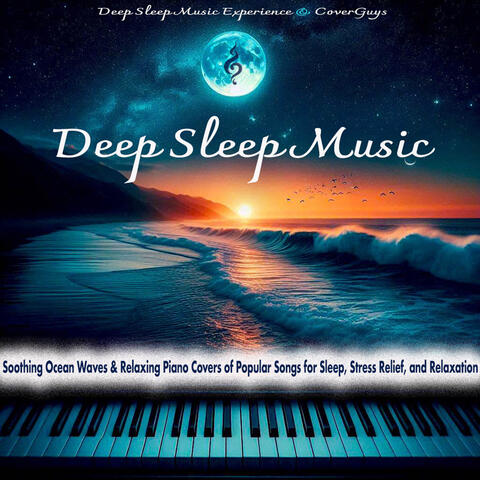 Deep Sleep Music – Soothing Ocean Waves & Relaxing Piano Covers of Popular Songs for Sleep, Stress Relief, and Relaxation
