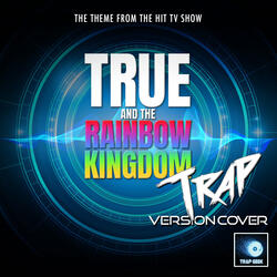 True And The Rainbow Kingdom Main Theme (From "True And The Rainbow Kingdom")