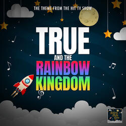 True And The Rainbow Kingdom Main Theme (From "True And The Rainbow Kingdom")