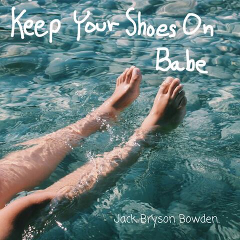 Keep Your Shoes On Babe