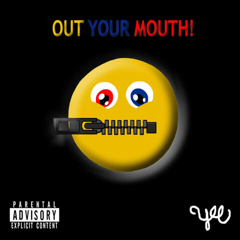 Out Your Mouth!