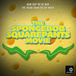 Now That We're Men (From "The SpongeBob SquarePants Movie")