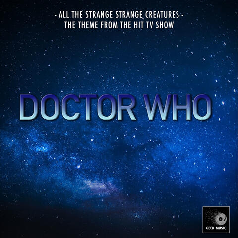 All The Strange, Strange Creatures (From "Doctor Who")