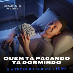 Quem Tá Pagando Ta Dormindo é a Tropa do Arranca Tudo