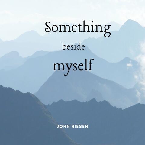 Something Beside Myself