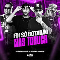 Foi Só Botadão Nas Tchuca
