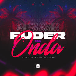 Se tu quer fuder na onda