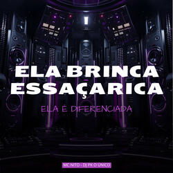 Ela Brinca Essaçarica Ela é Diferenciada