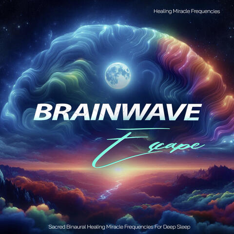 Brainwave Escape - Sacred Binaural Healing Miracle Frequencies For Deep Sleep