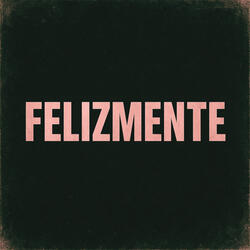 FELIZMENTE