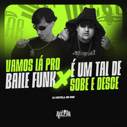 Vamos lá Pro Baile Funk X É Um Tal de Sobe e Desce