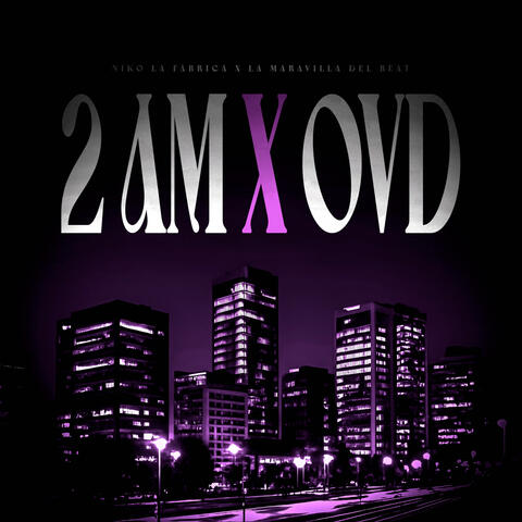 2 AM X OVD