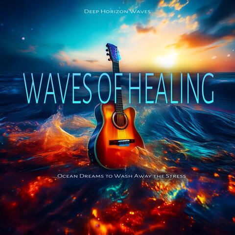 Waves of Healing - Ocean Dreams to Wash Away the Stress
