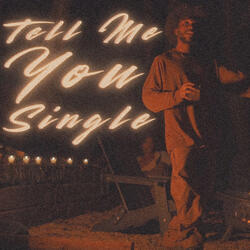 Tell Me You Single