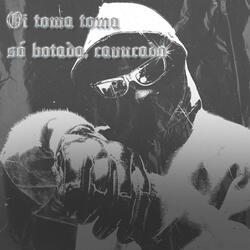 OI TOMA TOMA SÓ BOTADA, CAVUCADA