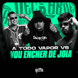 A Todo Vapor vs Vou Encher de Joia