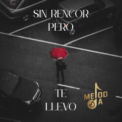 Sin Rencor Pero Te llevo