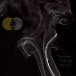 You Gonna Roll The Weed?