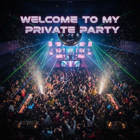 Welcome to my Private Party