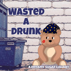 Wasted a Drunk
