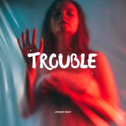 Trouble