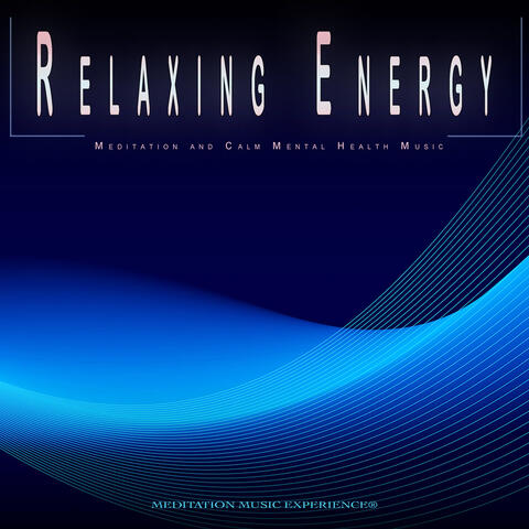 Relaxing Energy: Meditation and Calm Mental Health Music