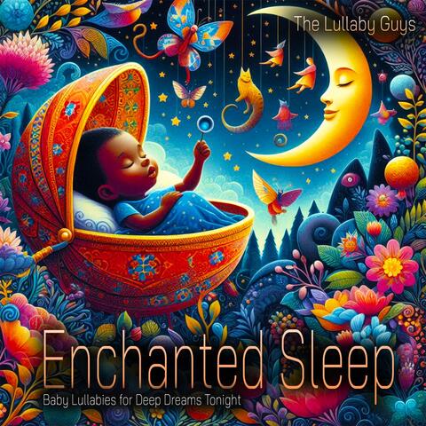 Enchanted Sleep - Baby Lullabies for Deep Dreams Tonight