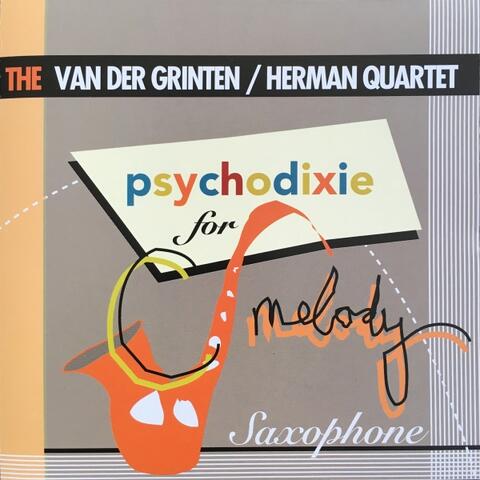 The Van der Grinten/Herman Quartet: Psychodixie for C-Melody Saxophone