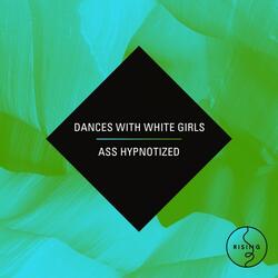 Ass Hypnotized (feat. Dances With White Girls)