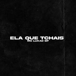 ELA QUER TCHAIS