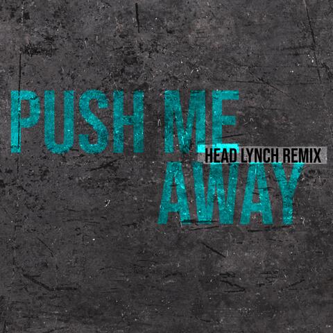 Push Me Away (Head Lynch Remix)