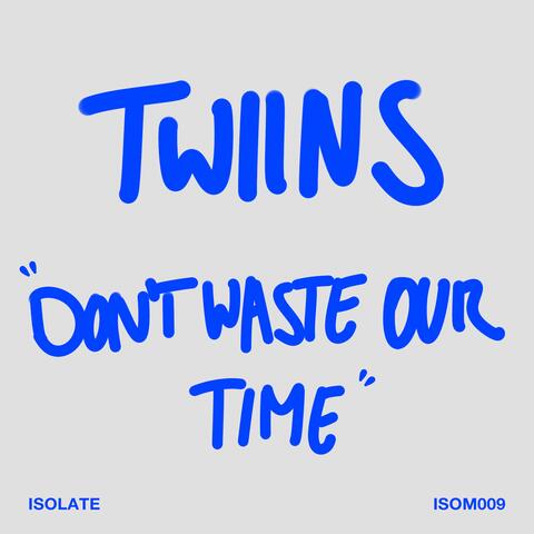 Don't Waste Our Time