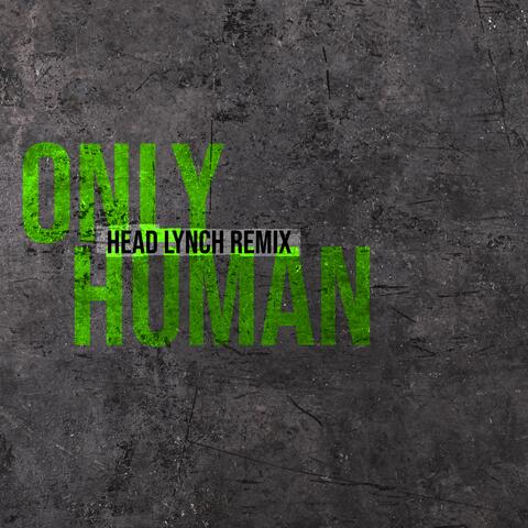 Only Human (Head Lynch Remix)