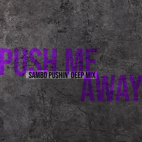 Push Me Away (SamBo Pushin' Deep Mix)