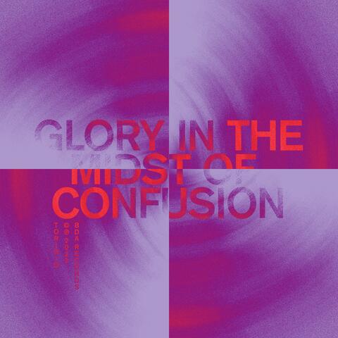 Glory (In the Midst Of Confusion)