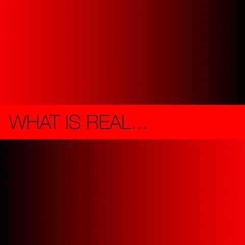 What Is Real