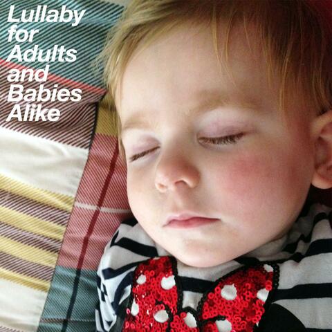 Lullaby for Adults and Babies Alike