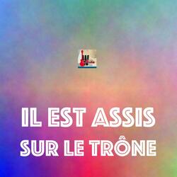 Il Est Assis sur le Trone