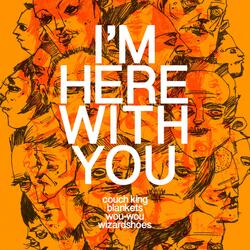 I'm Here With You (with Wizardshoes, Wou-Wou & The Wormling & Blankets)