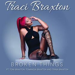 Broken Things (feat. Toni Braxton, Towanda Braxton & Trina Braxton)