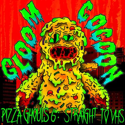 Pizza Ghouls 6: Straight to VHS