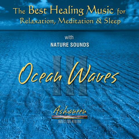The Best Healing Music for Relaxation, Meditation & Sleep with Nature Sounds: Ocean Waves, Vol. 3