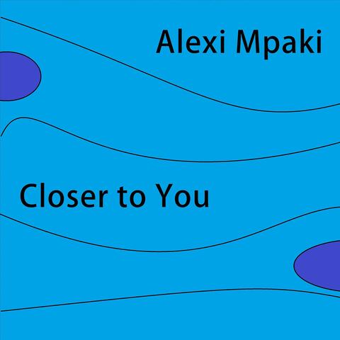 Closer to You