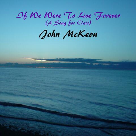 If We Were To Live Forever (A Song for Clair)
