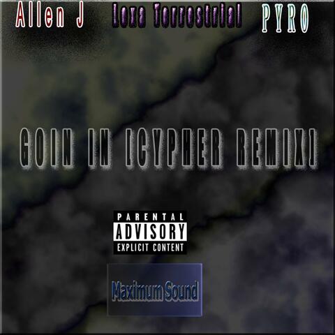 Goin In (feat. Lexa Terrestrial & Pyro) (Cypher Mix)