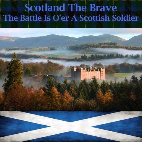 Scotland The Brave - The Battle Is O'er A Scottish Soldier
