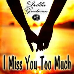 I Miss You Too Much (I Miss You Too Much)