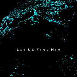 Let Us Find Him