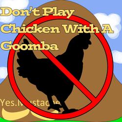 Don't Play Chicken With A Goomba